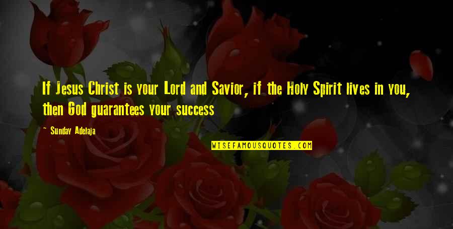 God My Savior Quotes By Sunday Adelaja: If Jesus Christ is your Lord and Savior, God My Savior Quotes By Sunday Adelaja: If Jesus Christ is your Lord and Savior,