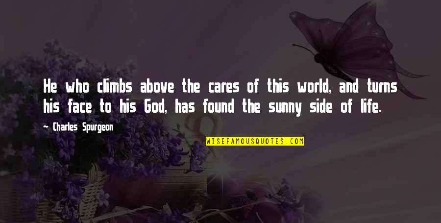 God My Side Quotes By Charles Spurgeon: He who climbs above the cares of this God My Side Quotes By Charles Spurgeon: He who climbs above the cares of this