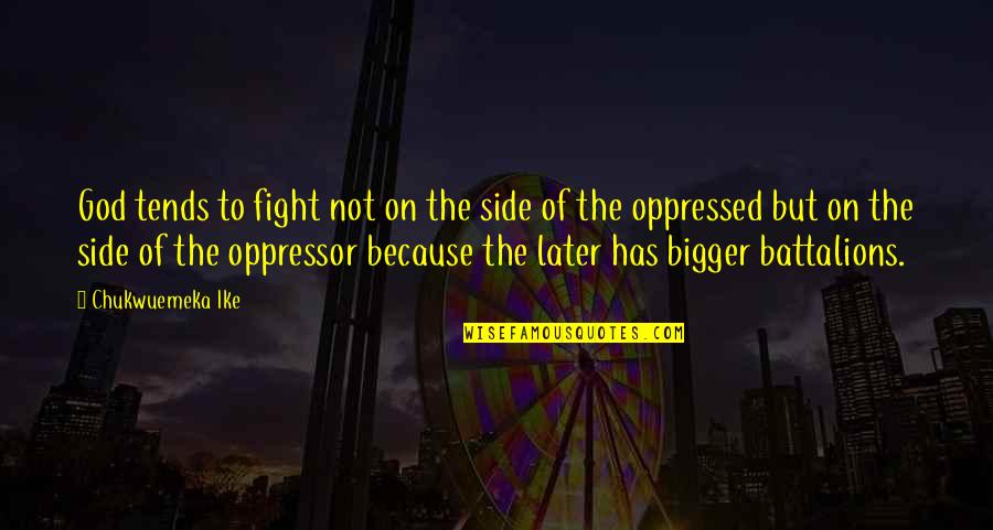 God My Side Quotes By Chukwuemeka Ike: God tends to fight not on the side God My Side Quotes By Chukwuemeka Ike: God tends to fight not on the side