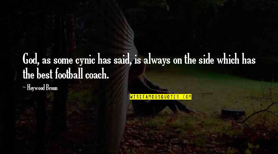 God My Side Quotes By Heywood Broun: God, as some cynic has said, is always God My Side Quotes By Heywood Broun: God, as some cynic has said, is always