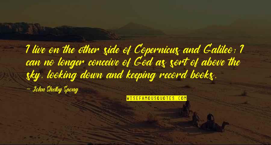 God My Side Quotes By John Shelby Spong: I live on the other side of Copernicus God My Side Quotes By John Shelby Spong: I live on the other side of Copernicus