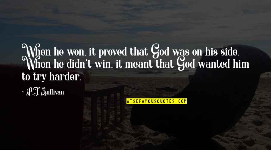 God My Side Quotes By P.J. Sullivan: When he won, it proved that God was God My Side Quotes By P.J. Sullivan: When he won, it proved that God was