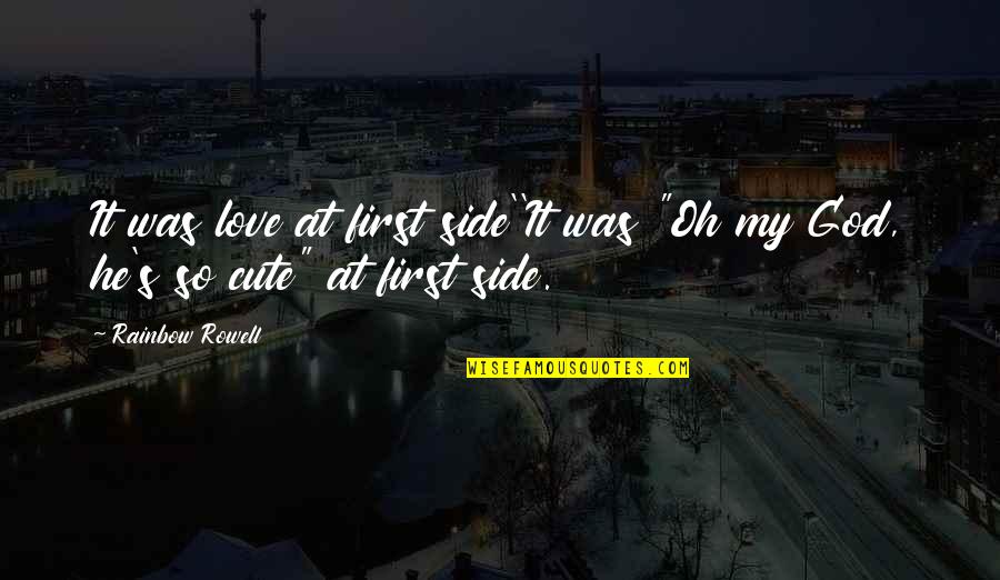 God My Side Quotes By Rainbow Rowell: It was love at first side''It was "Oh