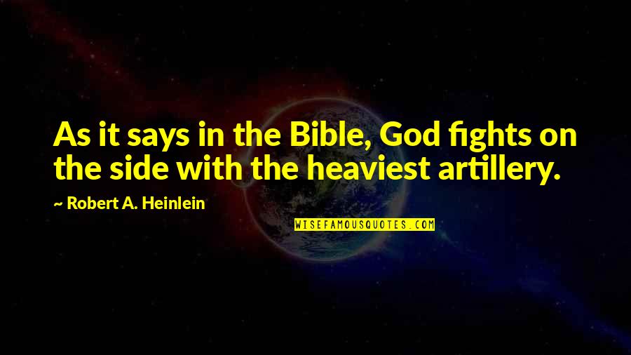 God My Side Quotes By Robert A. Heinlein: As it says in the Bible, God fights God My Side Quotes By Robert A. Heinlein: As it says in the Bible, God fights