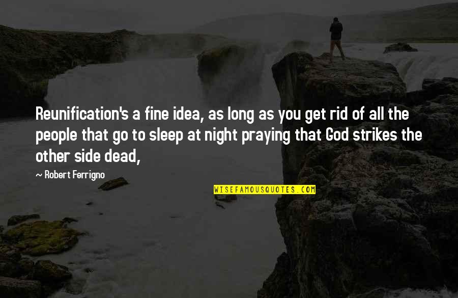 God My Side Quotes By Robert Ferrigno: Reunification's a fine idea, as long as you God My Side Quotes By Robert Ferrigno: Reunification's a fine idea, as long as you