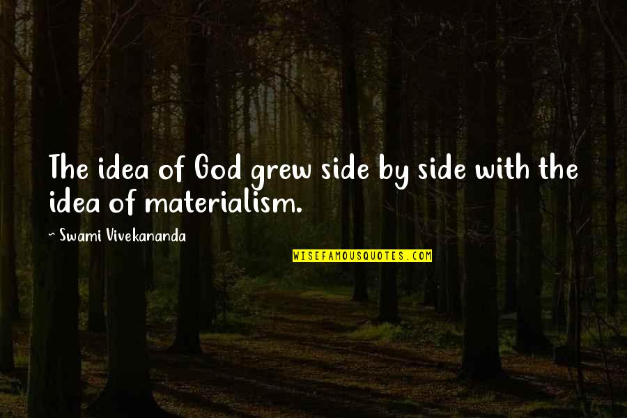 God My Side Quotes By Swami Vivekananda: The idea of God grew side by side God My Side Quotes By Swami Vivekananda: The idea of God grew side by side