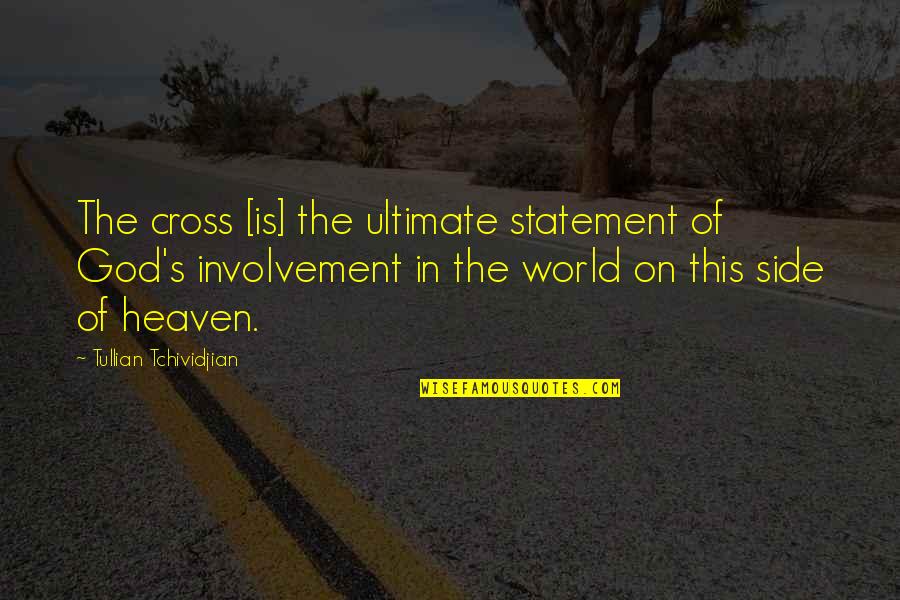 God My Side Quotes By Tullian Tchividjian: The cross [is] the ultimate statement of God's