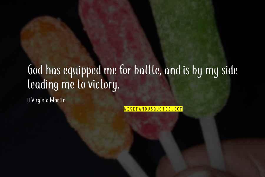 God My Side Quotes By Virginia Martin: God has equipped me for battle, and is God My Side Quotes By Virginia Martin: God has equipped me for battle, and is