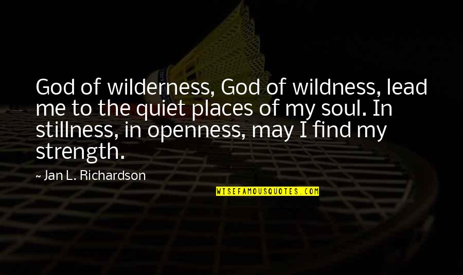 God My Strength Quotes By Jan L. Richardson: God of wilderness, God of wildness, lead me