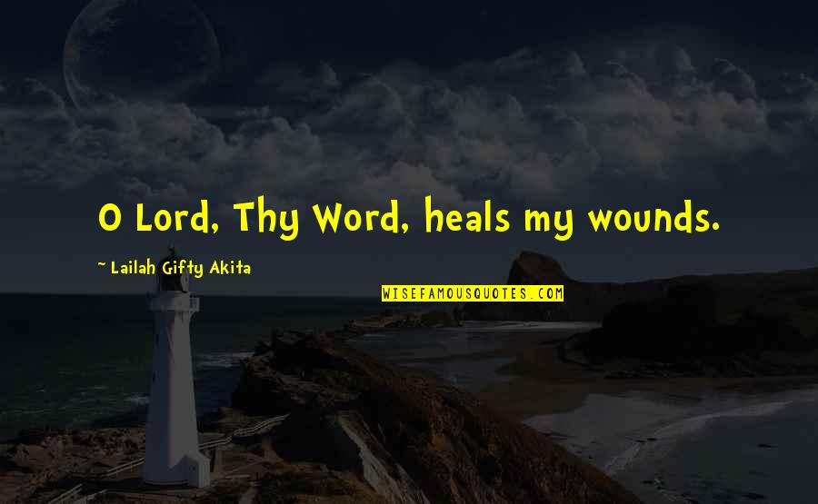 God My Strength Quotes By Lailah Gifty Akita: O Lord, Thy Word, heals my wounds.
