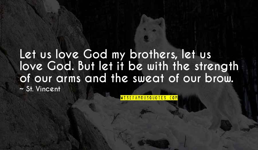 God My Strength Quotes By St. Vincent: Let us love God my brothers, let us