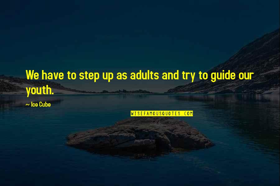 God Needed An Angel Quotes By Ice Cube: We have to step up as adults and