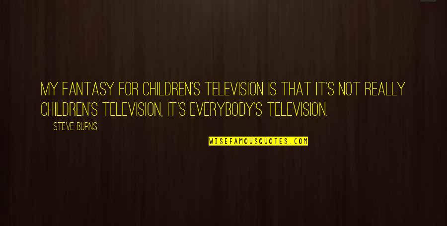 God Needed Another Angel In Heaven Quotes By Steve Burns: My fantasy for children's television is that it's