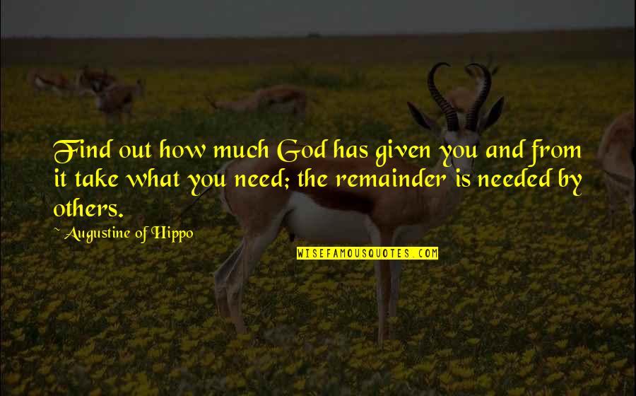 God Needed You More Quotes By Augustine Of Hippo: Find out how much God has given you