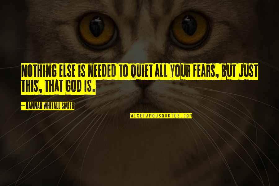 God Needed You More Quotes By Hannah Whitall Smith: Nothing else is needed to quiet all your