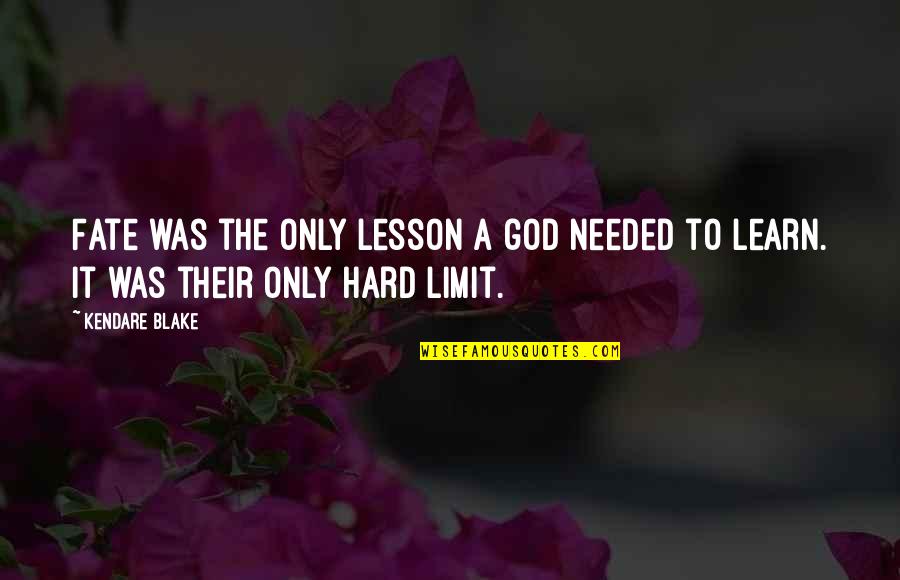 God Needed You More Quotes By Kendare Blake: Fate was the only lesson a god needed