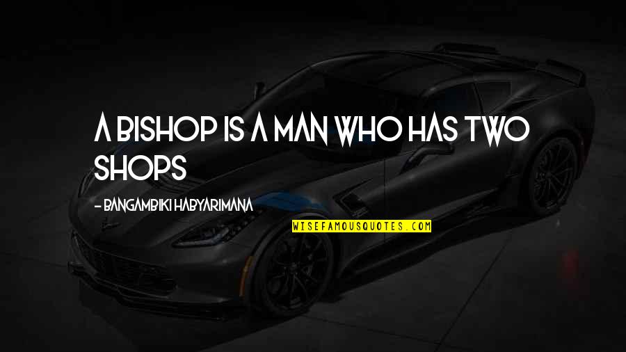 God Negative Quotes By Bangambiki Habyarimana: A bishop is a man who has two God Negative Quotes By Bangambiki Habyarimana: A bishop is a man who has two