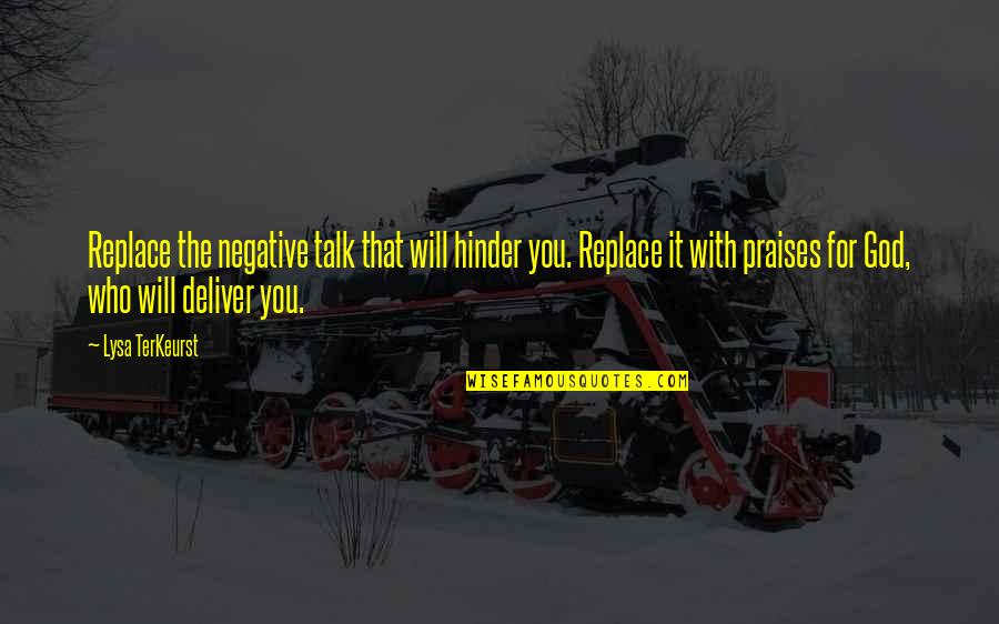 God Negative Quotes By Lysa TerKeurst: Replace the negative talk that will hinder you. God Negative Quotes By Lysa TerKeurst: Replace the negative talk that will hinder you.