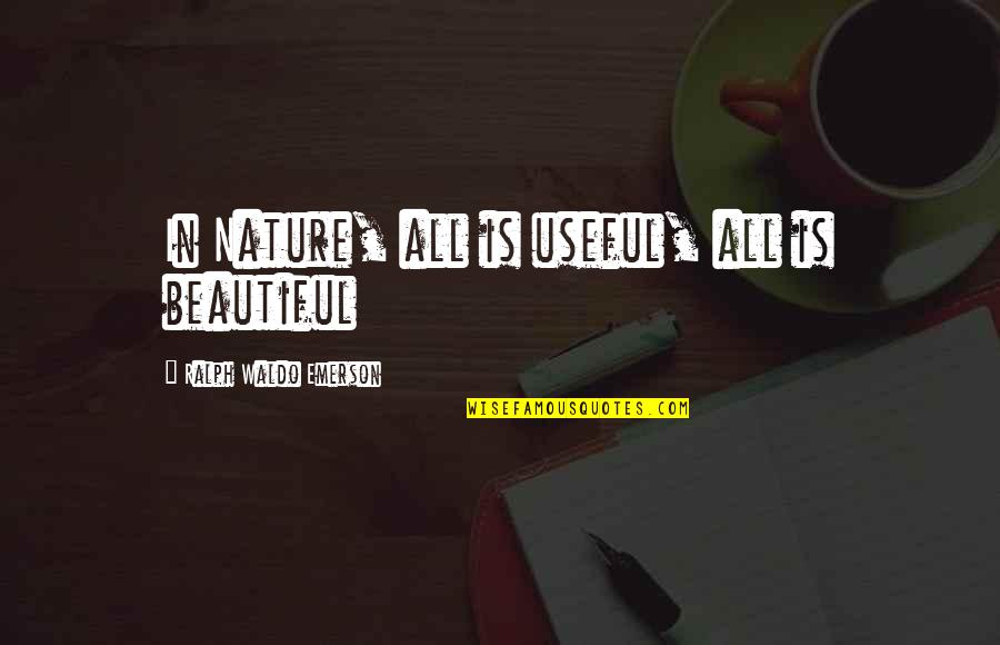 God Negative Quotes By Ralph Waldo Emerson: In Nature, all is useful, all is beautiful God Negative Quotes By Ralph Waldo Emerson: In Nature, all is useful, all is beautiful