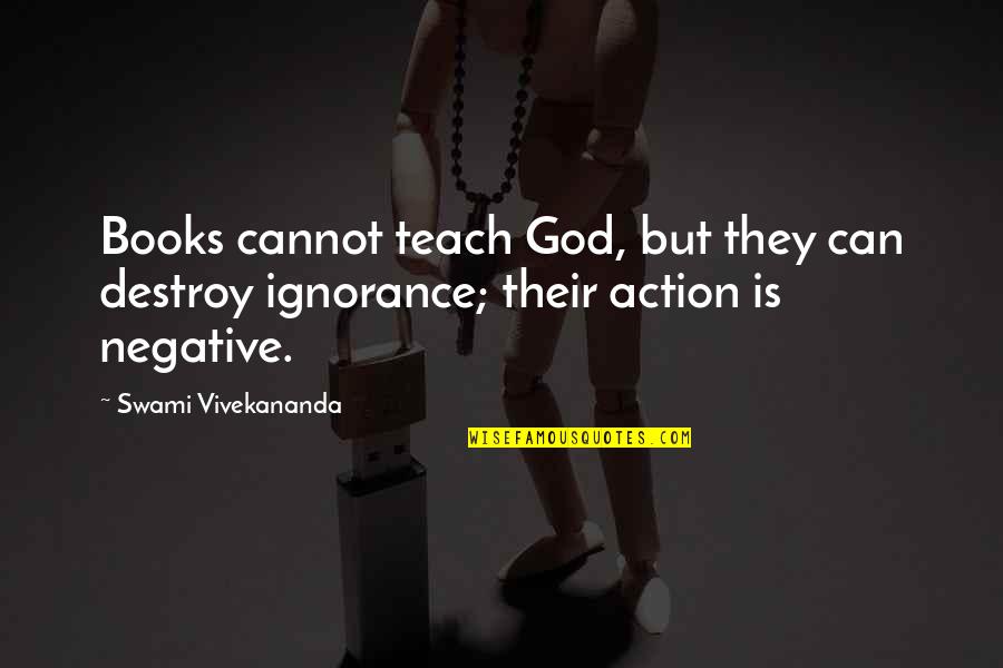 God Negative Quotes By Swami Vivekananda: Books cannot teach God, but they can destroy God Negative Quotes By Swami Vivekananda: Books cannot teach God, but they can destroy