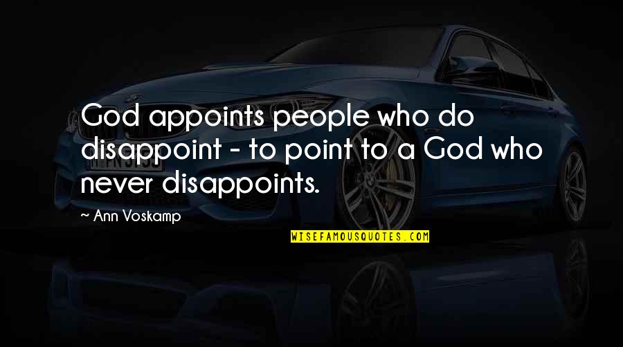 God Never Disappoint Quotes By Ann Voskamp: God appoints people who do disappoint - to