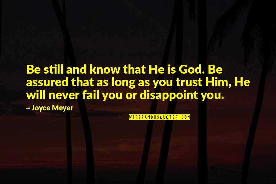 God Never Disappoint Quotes By Joyce Meyer: Be still and know that He is God.