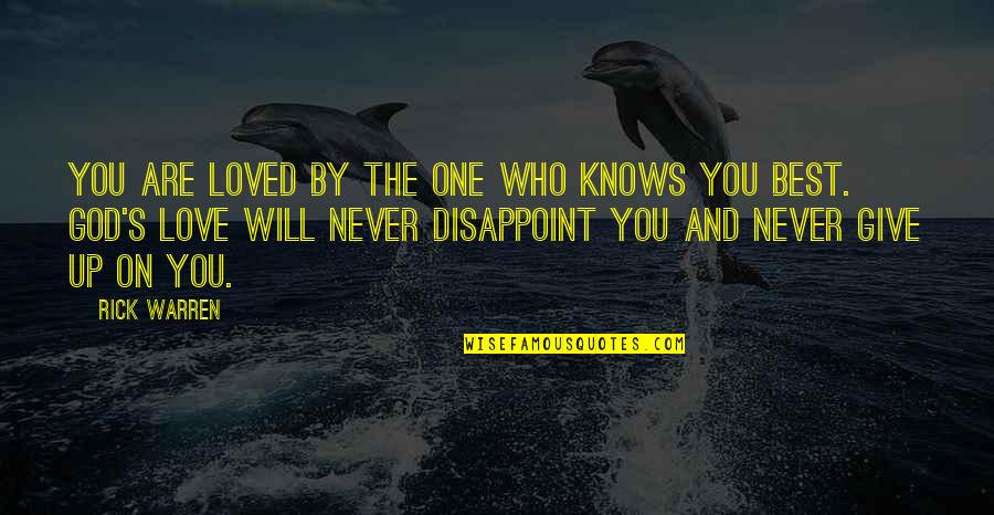 God Never Disappoint Quotes By Rick Warren: You are loved by the One who knows