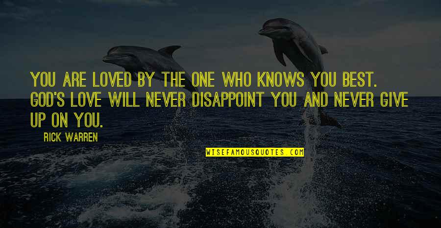 God Never Disappoint Quotes By Rick Warren: You are loved by the One who knows God Never Disappoint Quotes By Rick Warren: You are loved by the One who knows