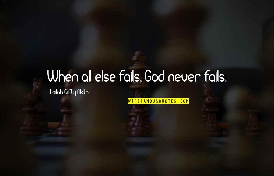 God Never Fails Us Quotes By Lailah Gifty Akita: When all else fails, God never fails.