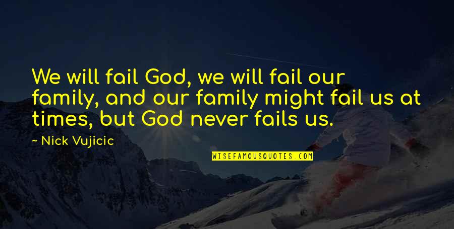 God Never Fails Us Quotes By Nick Vujicic: We will fail God, we will fail our God Never Fails Us Quotes By Nick Vujicic: We will fail God, we will fail our