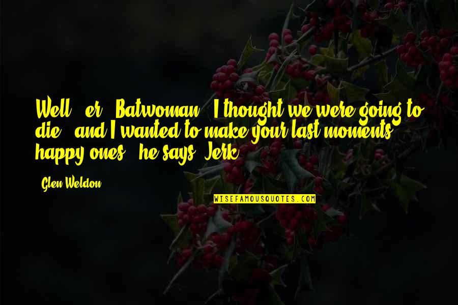 God Never Leaving Your Side Quotes By Glen Weldon: Well - er - Batwoman - I thought