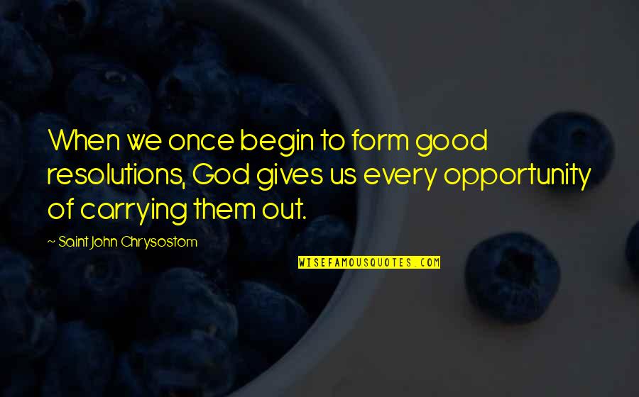 God New Year Quotes By Saint John Chrysostom: When we once begin to form good resolutions,