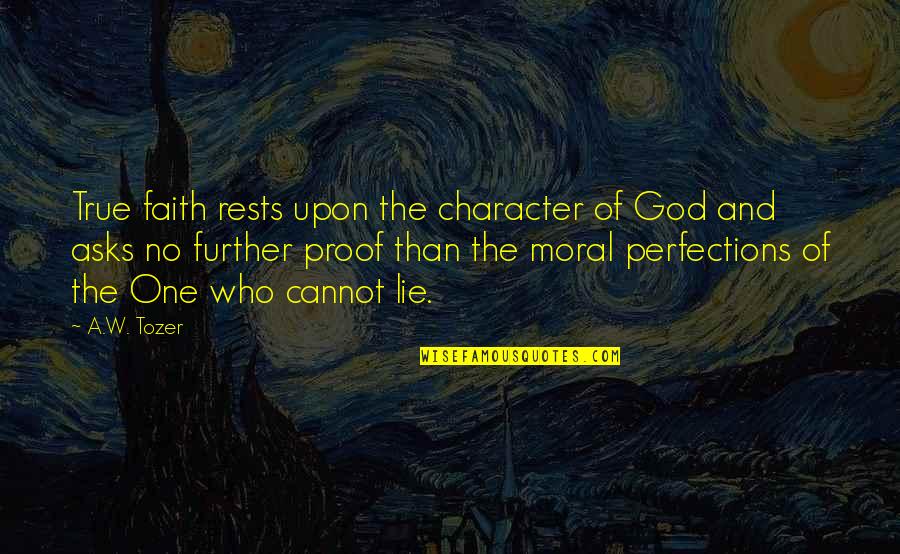 God No Quotes By A.W. Tozer: True faith rests upon the character of God