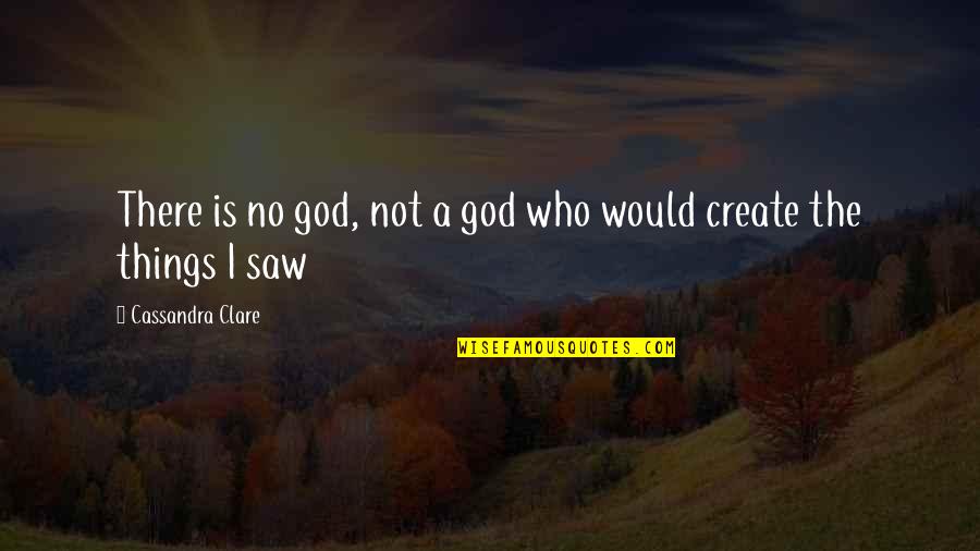 God No Quotes By Cassandra Clare: There is no god, not a god who