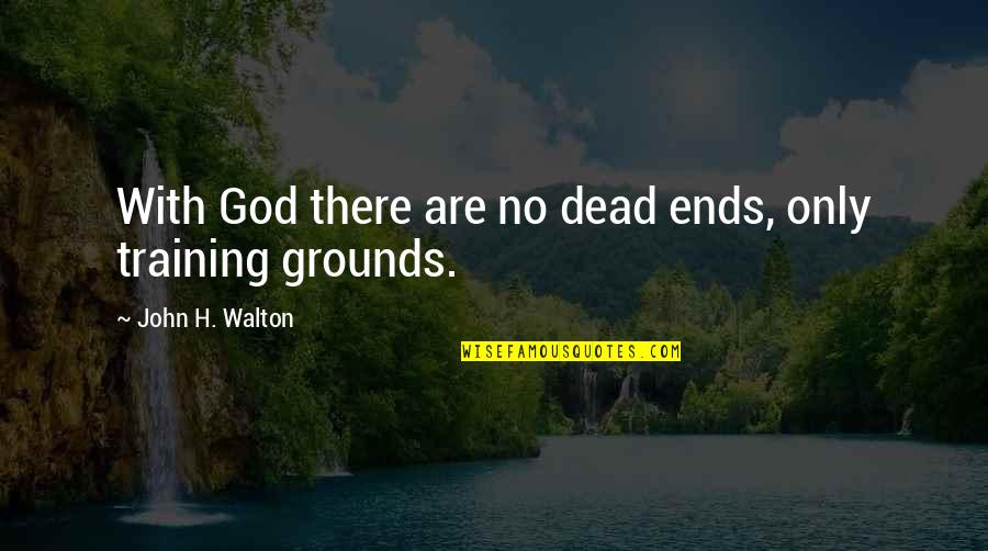 God No Quotes By John H. Walton: With God there are no dead ends, only