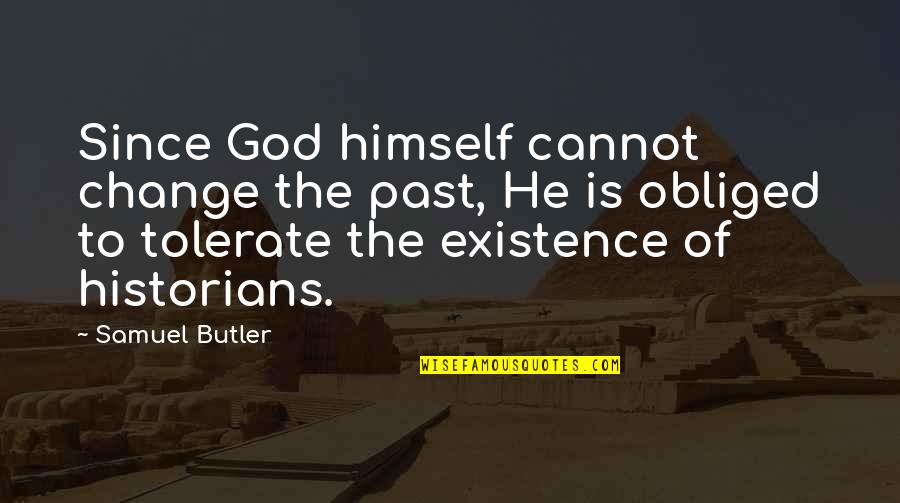 God Non Existence Quotes By Samuel Butler: Since God himself cannot change the past, He
