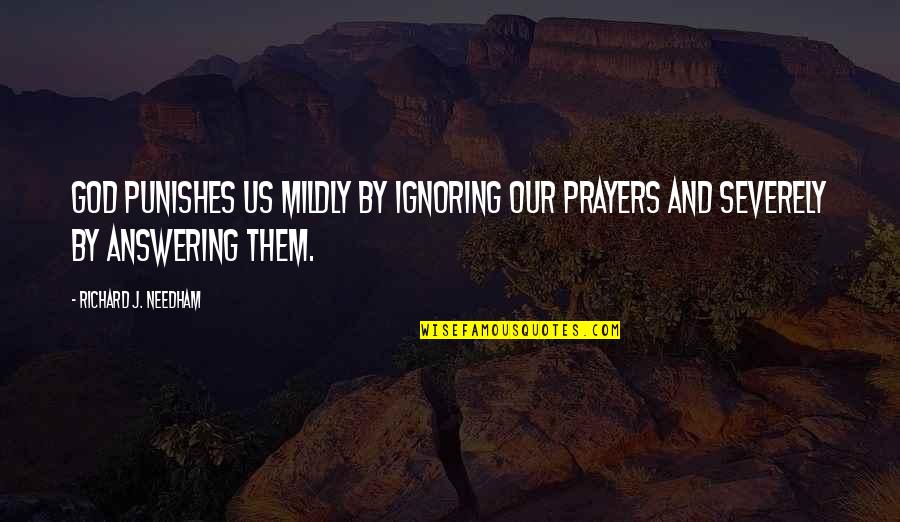 God Not Answering Prayers Quotes By Richard J. Needham: God punishes us mildly by ignoring our prayers