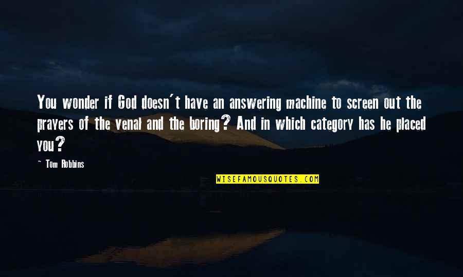 God Not Answering Prayers Quotes By Tom Robbins: You wonder if God doesn't have an answering