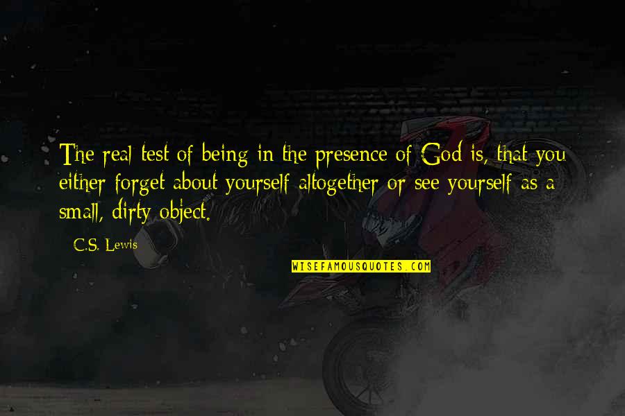 God Not Being Real Quotes By C.S. Lewis: The real test of being in the presence