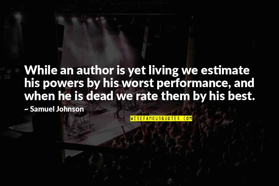 God Not Being Real Quotes By Samuel Johnson: While an author is yet living we estimate