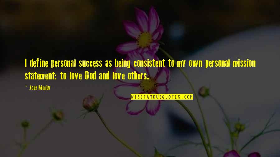 God Not Being There Quotes By Joel Manby: I define personal success as being consistent to