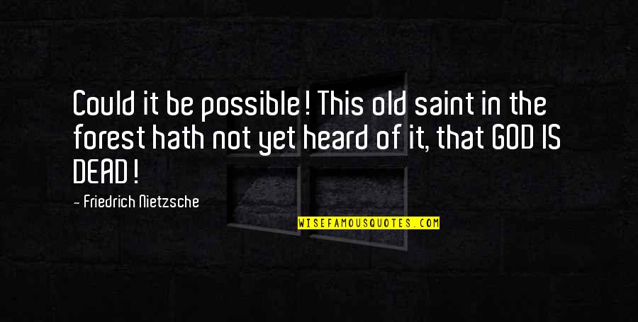 God Not Dead Quotes By Friedrich Nietzsche: Could it be possible! This old saint in God Not Dead Quotes By Friedrich Nietzsche: Could it be possible! This old saint in