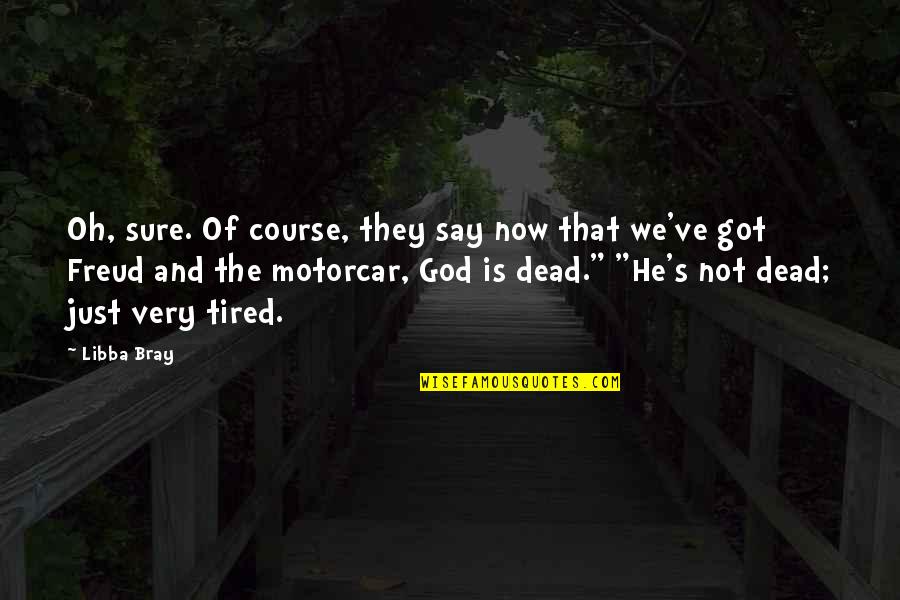 God Not Dead Quotes By Libba Bray: Oh, sure. Of course, they say now that God Not Dead Quotes By Libba Bray: Oh, sure. Of course, they say now that
