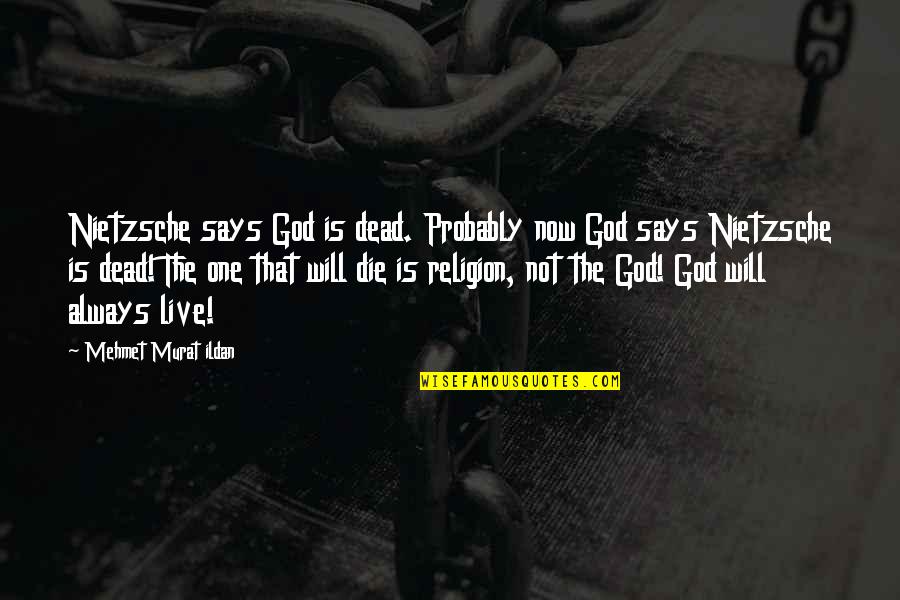 God Not Dead Quotes By Mehmet Murat Ildan: Nietzsche says God is dead. Probably now God God Not Dead Quotes By Mehmet Murat Ildan: Nietzsche says God is dead. Probably now God