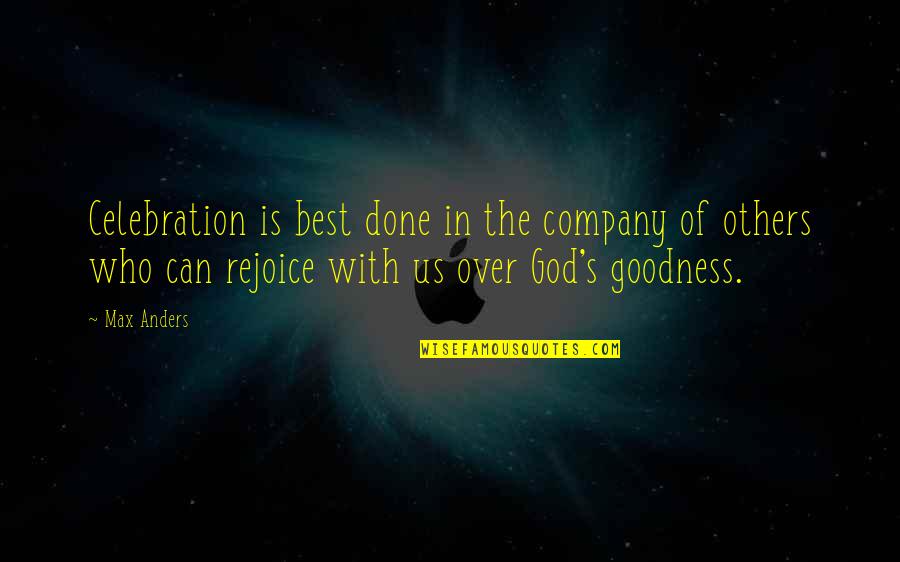 God Not Done With You Quotes By Max Anders: Celebration is best done in the company of
