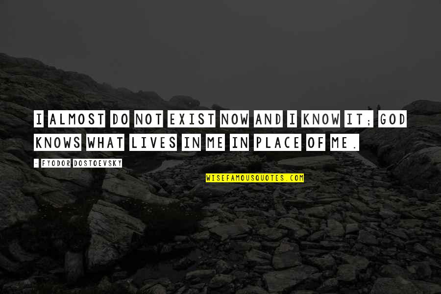 God Not Exist Quotes By Fyodor Dostoevsky: I almost do not exist now and I God Not Exist Quotes By Fyodor Dostoevsky: I almost do not exist now and I
