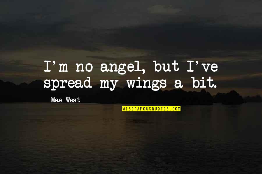 God Not Existing Quotes By Mae West: I'm no angel, but I've spread my wings