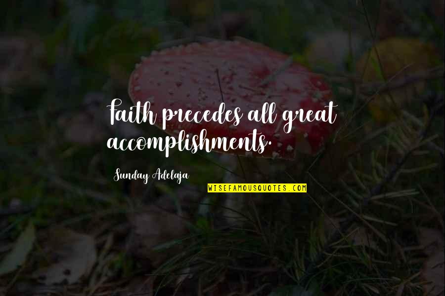 God Not Existing Quotes By Sunday Adelaja: Faith precedes all great accomplishments.