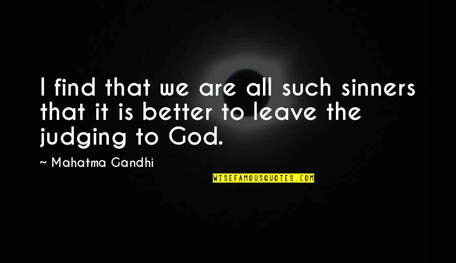 God Not Judging Quotes By Mahatma Gandhi: I find that we are all such sinners