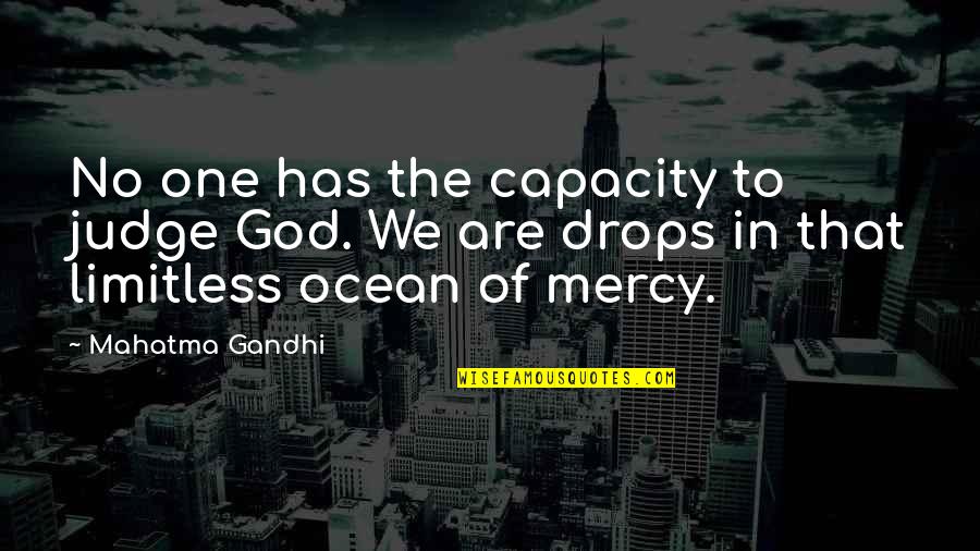 God Not Judging Quotes By Mahatma Gandhi: No one has the capacity to judge God.
